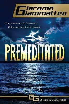 Premeditated: A Gino Cataldi Mystery - Giacomo Giammatteo - cover