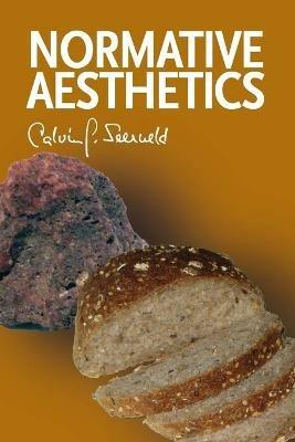 Normative Aesthetics: Sundry Writings and Occasional Lectures - Calvin G Seerveld - cover