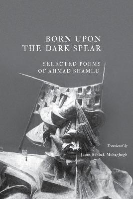 Born Upon the Dark Spear - Ahmad Shamlu - cover
