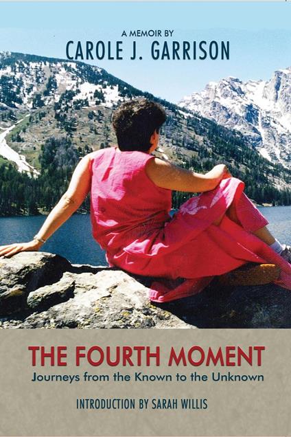 The Fourth Moment, Journeys from the Known to the Unknown, a Memoir