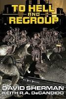 To Hell and Regroup - David Sherman,Keith R a DeCandido - cover