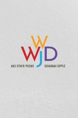 WWJD and Other Poems - Savannah Sipple - cover