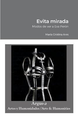Evita mirada: Modos de ver a Eva Peron - Maria Cristina Ares - cover