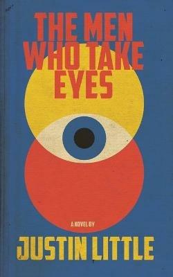 The Men Who Take Eyes - Justin Little - cover