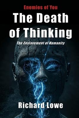 The Death of Thinking: The Enslavement of Humanity - Richard Lowe - cover