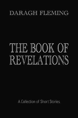 The Book of Revelations: A Collection of Short Stories - Daragh Fleming - cover