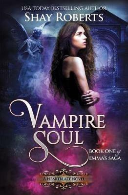 Vampire Soul: A Heartblaze Novel (Emma's Saga #1) - Shay Roberts - cover