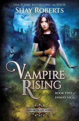 Vampire Rising: A Heartblaze Novel (Emma's Saga #2) - Shay Roberts - cover