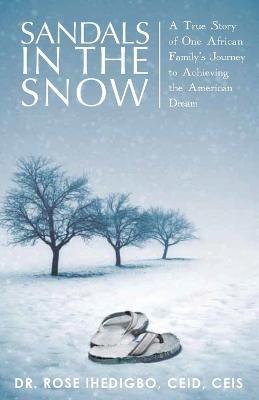 Sandals in the Snow: A True Story of One African Family's Journey to Achieving the American Dream - Rose Ihedigbo - cover