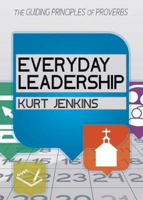 Everyday Leadership: The Guiding Principles of Proverbs - Kurt Jenkins - cover