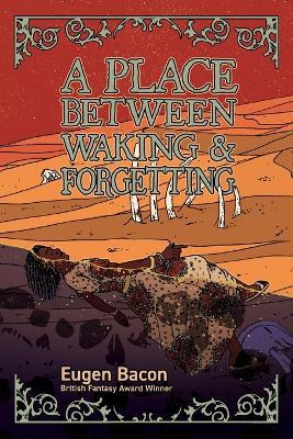 A Place Between Waking and Forgetting - Eugen Bacon - cover