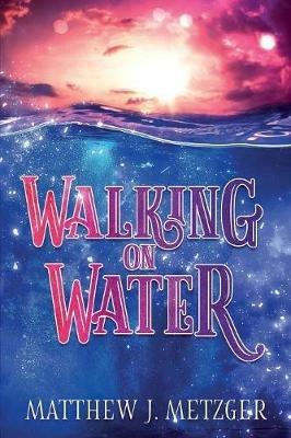 Walking on Water - Matthew J Metzger - cover