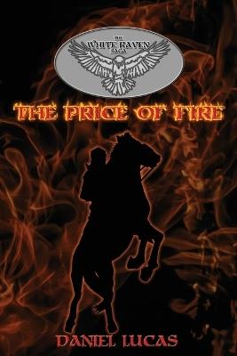 The White Raven Saga: The Price of Fire - Daniel Lucas - cover