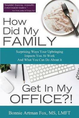 How Did My Family Get In My Office?! - Bonnie Artman Fox - cover