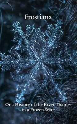 Frostiana: Or a History of the River Thames in a Frozen State - cover