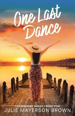 One Last Dance: Book Five in the Clearwater Series - Julie Mayerson Brown - cover