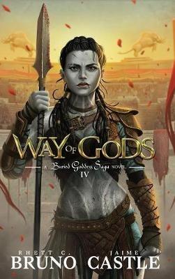 Way of Gods: Buried Goddess Saga Book 4 - Rhett C Bruno,Jaime Castle - cover