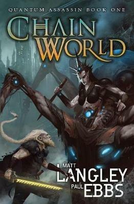 Chainworld: Quantum Assassin Book One - Matt Langley,Paul Ebbs - cover