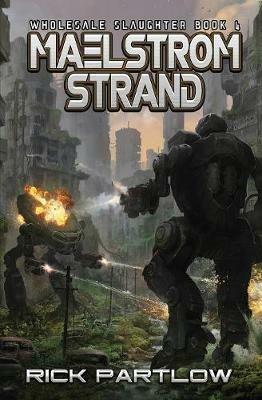 Maelstrom Strand: Wholesale Slaughter Book Four - Rick Partlow - cover
