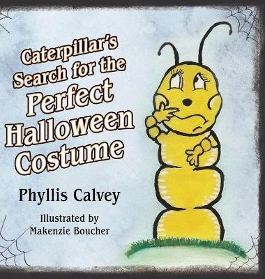 Caterpillar's Search for the Perfect Halloween Costume - Phyllis Calvey - cover