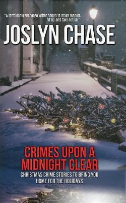 Crimes Upon a Midnight Clear: Christmas Crime Stories to Bring You Home for The Holidays - Joslyn Chase - cover