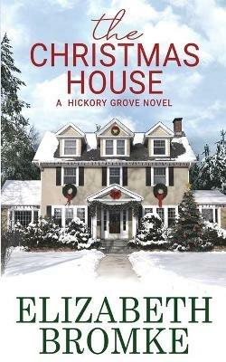 The Christmas House: A Hickory Grove Novel - Elizabeth Bromke - cover