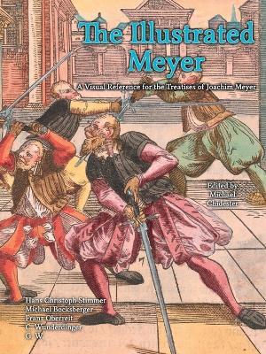 The Illustrated Meyer: A Visual Reference for the Treatises of Joachim Meyer - Joachim Meyer - cover