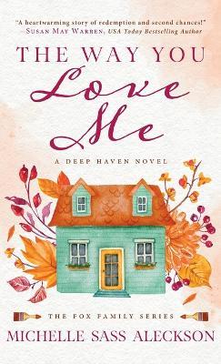 The Way You Love Me: A Deep Haven Novel - Michelle Sass Aleckson - cover