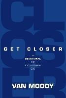 Get Closer: A Devotional for Encountering God - Van Moody - cover