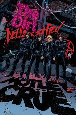 MÖTLEY CRÜE - THE DIRT: DECLASSIFIED: THE DIRT: DECLASSIFIED - Mötley Crüe,Leah Moore,Z2 Comics - cover