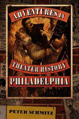 Adventures in Theater History: Philadelphia - Peter Schmitz - cover