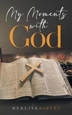 My Moments With God - Merline Rapley - cover