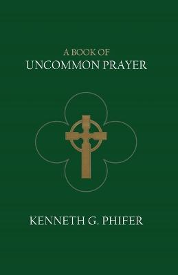 A Book of Uncommon Prayer - Kenneth G Phifer - cover