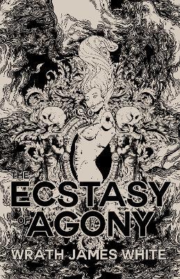 The Ecstacy of Agony - Wrath James White - cover