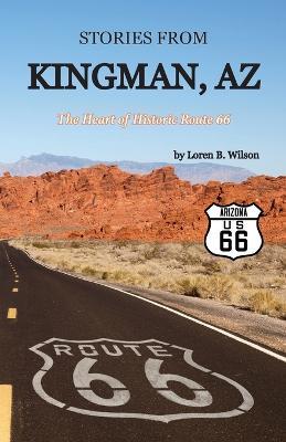 Stories from Kingman, AZ: The Heart of Historic Route 66 - Loren B Wilson - cover
