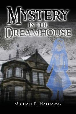 Mystery in the Dreamhouse - Michael R Hathaway - cover