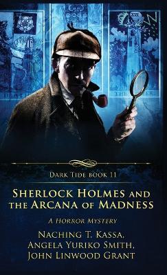 Sherlock Holmes and the Arcana of Madness: A Horror Mystery - John Linwood Grant,Angela Yuriko Smith,Naching T Kassa - cover