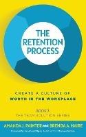 The Retention Process: Create a Culture of Worth in the Workplace - Amanda J Painter,Brenda a Haire - cover