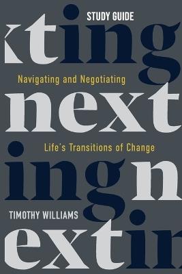 NEXTing Study Guide: Navigating and Negotiating Life's Transitions of Change - Timothy Williams - cover