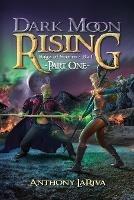 Dark Moon Rising, Saga of Storm Book 1: Part 1 - Anthony Lariva - cover
