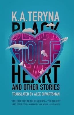 Black Hole Heart and Other Stories - K a Teryna - cover