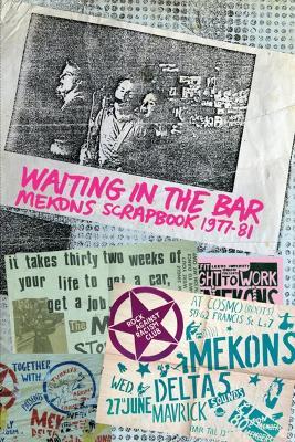 Waiting in the Bar: Mekons Scrapbook 1977-81 - The Mekons - cover