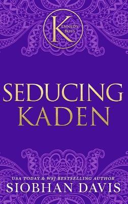 Seducing Kaden (The Kennedy Boys(R)) Hardcover - Siobhan Davis - cover