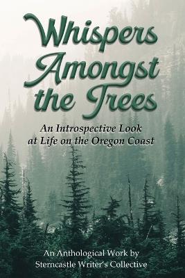 Whispers Amongst the Trees: An Introspective Look at Life on the Oregon Coast - Sterncastle Writer's Collective - cover