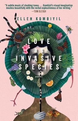 Love as Invasive Species: Poems - Ellen Kombiyil - cover