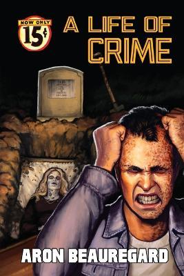 A Life of Crime - Aron Beauregard - cover