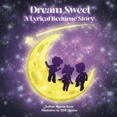 Dream Sweet: A Lyrical Bedtime Story - Natalie Borer - cover