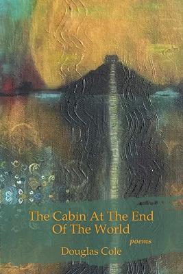 The Cabin at the End of the World - Douglas Cole - cover