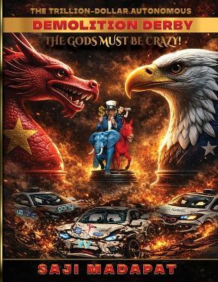 The Gods Must Be Crazy! DRAGON vs. EAGLE: The Trillion-Dollar Autonomous Demolition Derby - Saji Madapat,Tiger Rider - cover