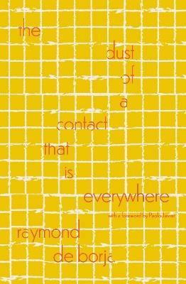 The Dust of a Contact That Is Everywhere: With a Foreword by Paolo Javier - Raymond de Borja - cover